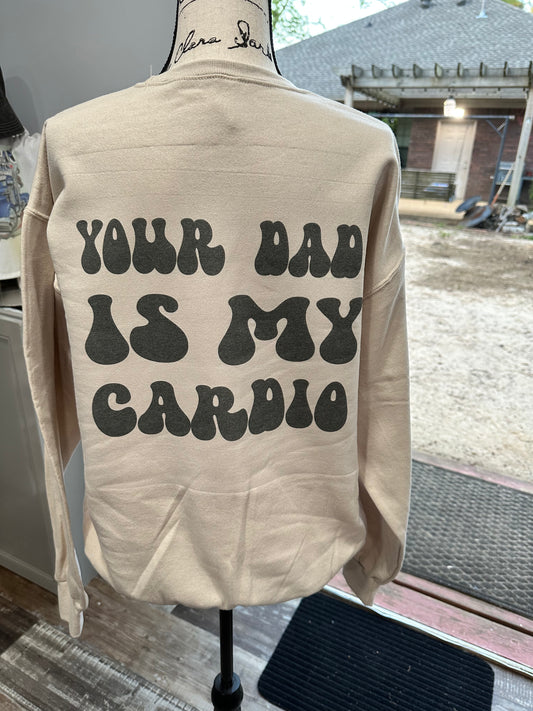 Your dad is my cardio sublimation sweatshirt