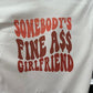 Somebody's Fine Ass Girlfriend Sweatshirt