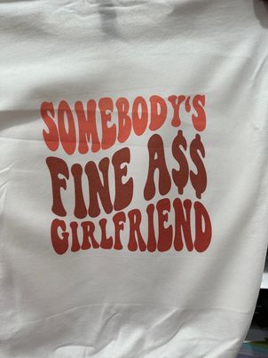 Somebody's Fine Ass Girlfriend Sweatshirt